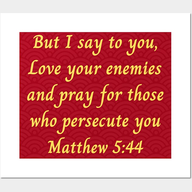 Bible Verse Matthew 5:44 Wall Art by Prayingwarrior